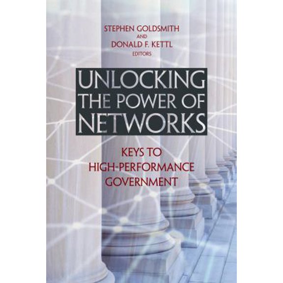 Pre-Owned Unlocking the Power of Networks: Keys to High-Performance Government (Paperback 9780815731870) by Professor Stephen Goldsmith, Professor Donald F Kettl