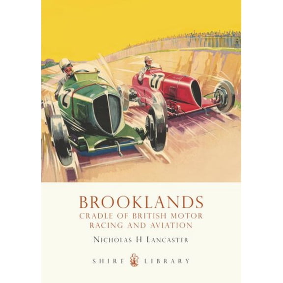 Brooklands : Cradle of British Motor Racing and Aviation