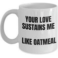 thumbnail image 1 of Brooklyn 99 nine nine quote Captain Holt your love sustains me like oatmeal funny mug coffee cup valentine's valentine anniversary birthday spouse gir, 1 of 2