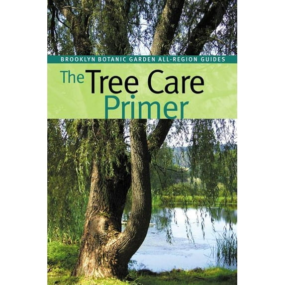 Brooklyn Botanic Garden All-Region Guides: The Tree Care Primer (Paperback)