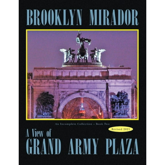 Brooklyn Mirador 2 : An Incomplete Collection: a View of Grand Army Plaza