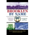 thumbnail image 1 of Brooklyn by Name: How the Neighborhoods, Streets, Parks, Bridges, and More Got Their Names, (Hardcover), 1 of 1