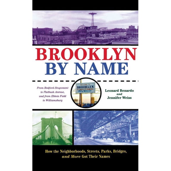 Brooklyn by Name: How the Neighborhoods, Streets, Parks, Bridges, and More Got Their Names, (Hardcover)