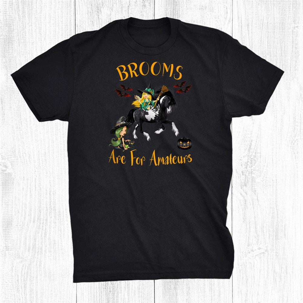 Brooms Are For Amateurs Horse Funny Shirt Gift Black Unisex TShirt