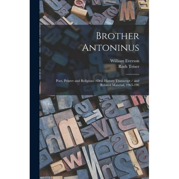 Brother Antoninus : Poet, Printer and Religious: Oral History Transcript / and Related Material, 1965-196 (Paperback)