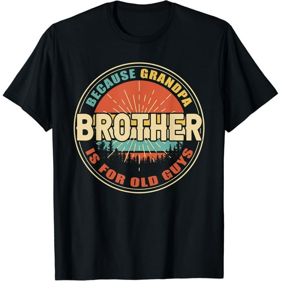 Brother Because Grandpa Is For Old Guys Funny Fathers Day T-Shirt Unisex S-5XL Hot Trending Shirt, Vintage Birthday Gift