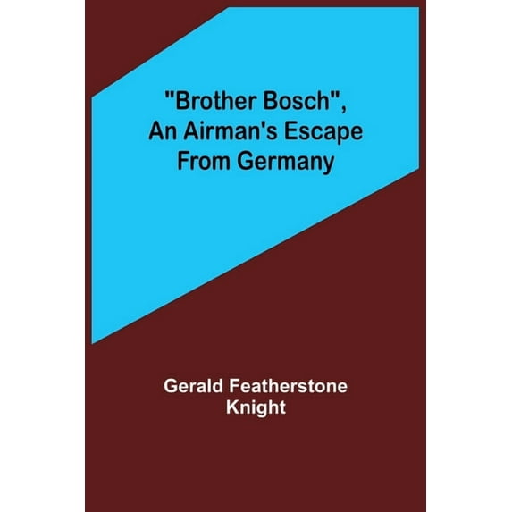 Brother Bosch, an Airman's Escape from Germany, (Paperback)