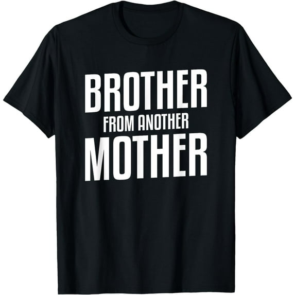Brother From Another Mother Funny Gift For A Step Brother T-Shirt