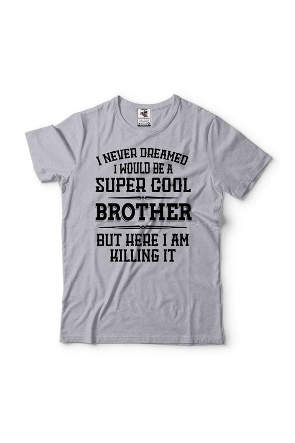 Brother Killing It Shirt Super Cool Brother Shirt New Brother Tee Funny Brother Shirt Gift For Bro (Small Grey)