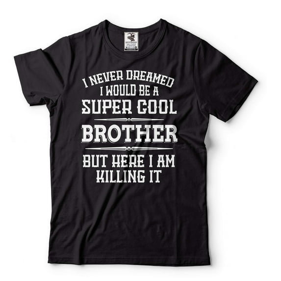 Brother Killing It Shirt Super Cool Brother Shirt New Brother Tee Funny Brother Shirt Gift For Bro (XX-Large Black)