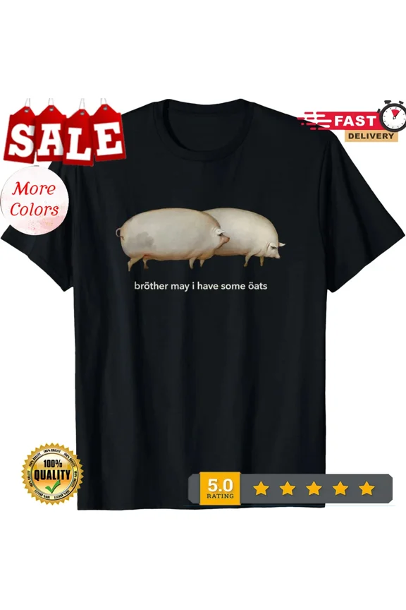 Brother May I have Some Oats Classic Dank Meme Pair Of Pigs T-Shirt