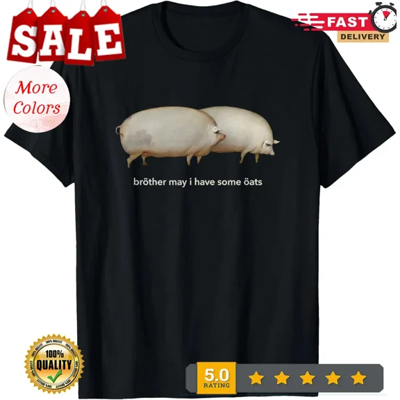 Brother May I have Some Oats Classic Dank Meme Pair Of Pigs T-Shirt