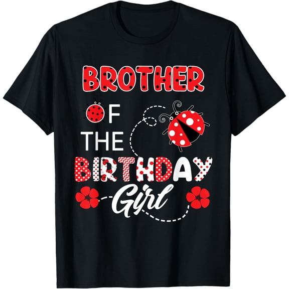 Brother Of The Birthday Girl - Family Ladybug Birthday T-ShirtMen and women, Black T-shirt, size: Extra large S-4XL