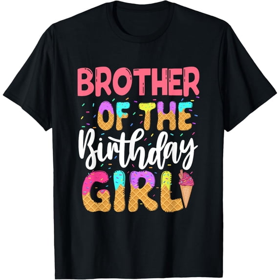 Brother Of The Birthday Girl Ice Cream Party Family Matching T-Shirt men and women can wear, black, white, gifts