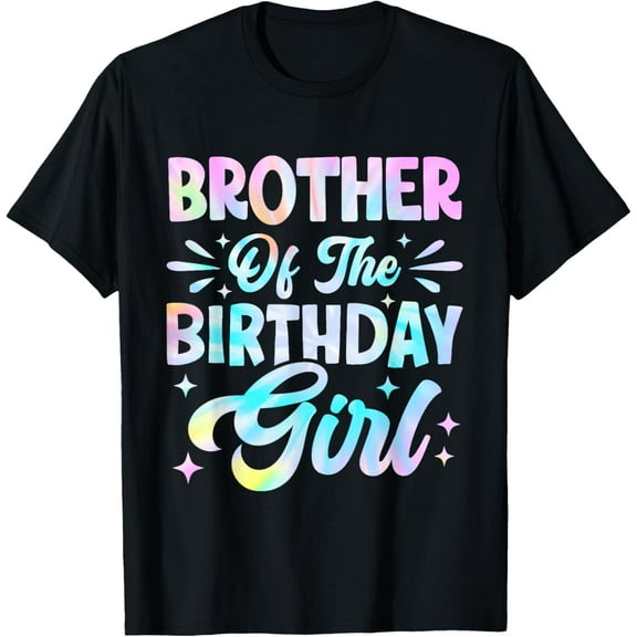 Brother Of The Birthday Girl Shirt Tie Dye Party Family T-Shirt100% cotton