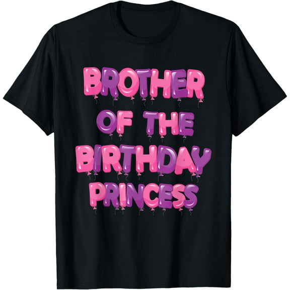 Brother Of The Birthday Princess Girl Balloon Party T-Shirt men and women can wear, black, white, gifts