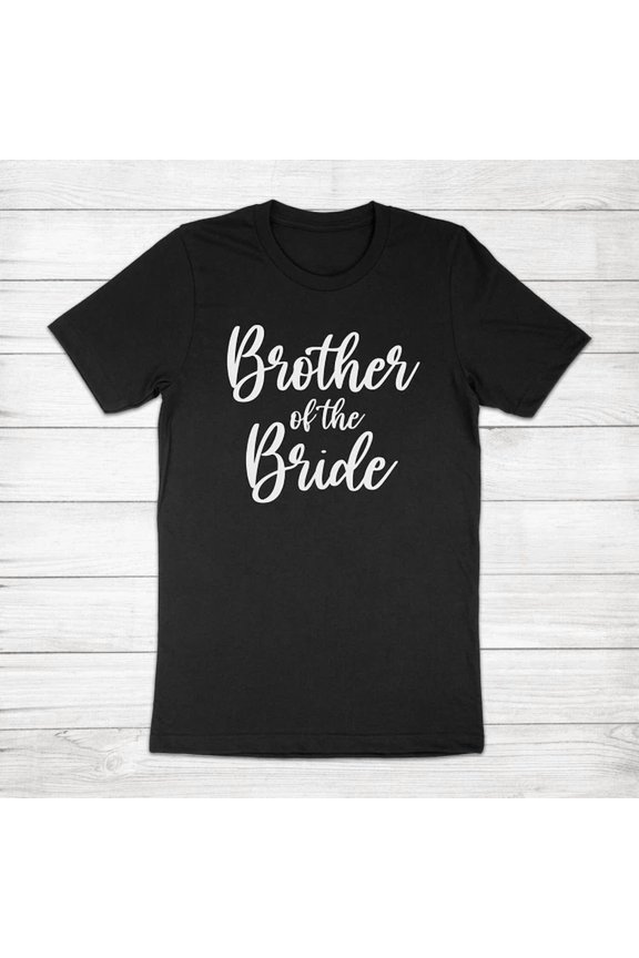 Brother Of The Bride Gift Bridal Shower Bachelor Party Groomsman Shirt, Unisex T-Shirt