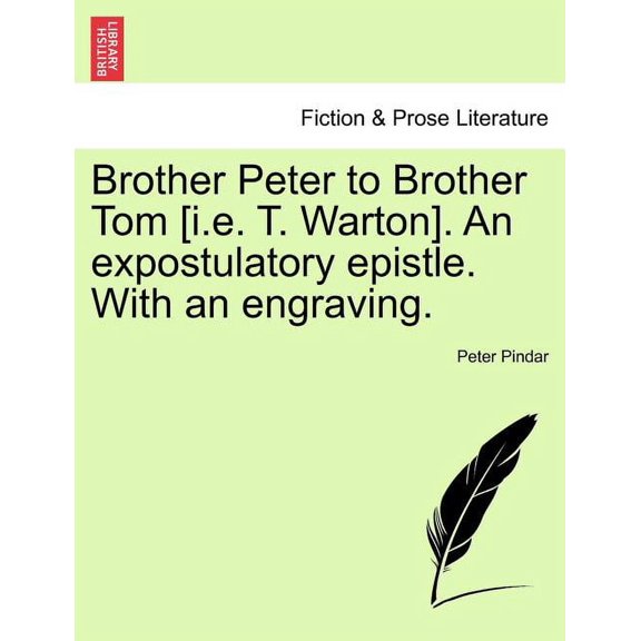 Brother Peter to Brother Tom [i.E. T. Warton]. an Expostulatory Epistle. with an Engraving. (Paperback)