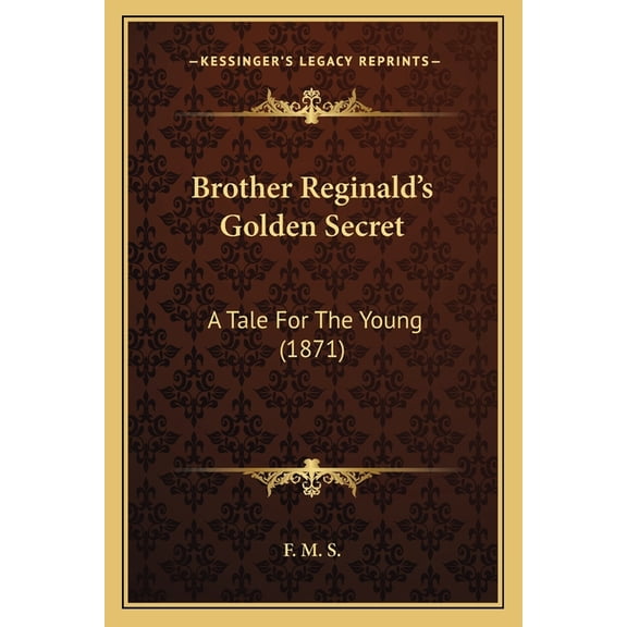 Brother Reginald's Golden Secret : A Tale For The Young (1871) (Paperback)