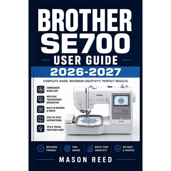 Brother Se700 User Guide 2026-2027: A Structured Learning Path for Clear Understanding and Consistent Progress, (Paperback)