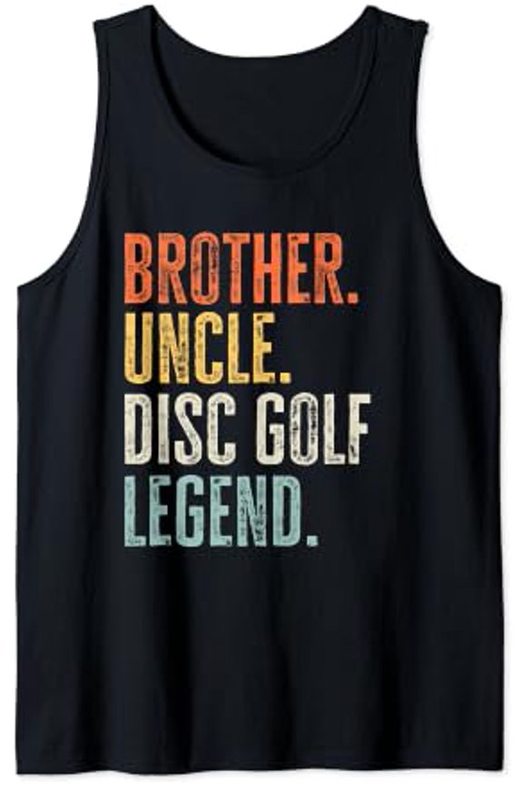 Brother. Uncle. Disc Golf Legend. Quote Best Uncle Tank Top Size S-3XL