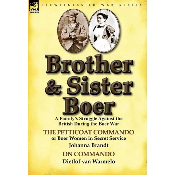 Brother and Sister Boer: A Family's Struggle Against the British During the Boer War-The Petticoat Commando or Boer Wome, (Hardcover)