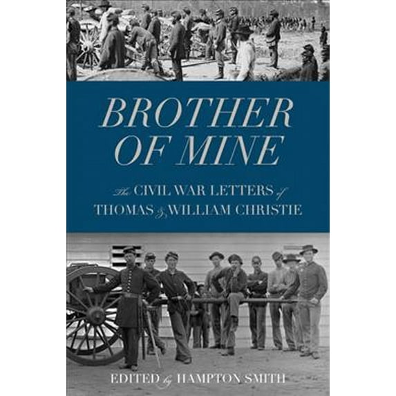 Brother of Mine : The Civil War Letters of Thomas and William Christie (Paperback)