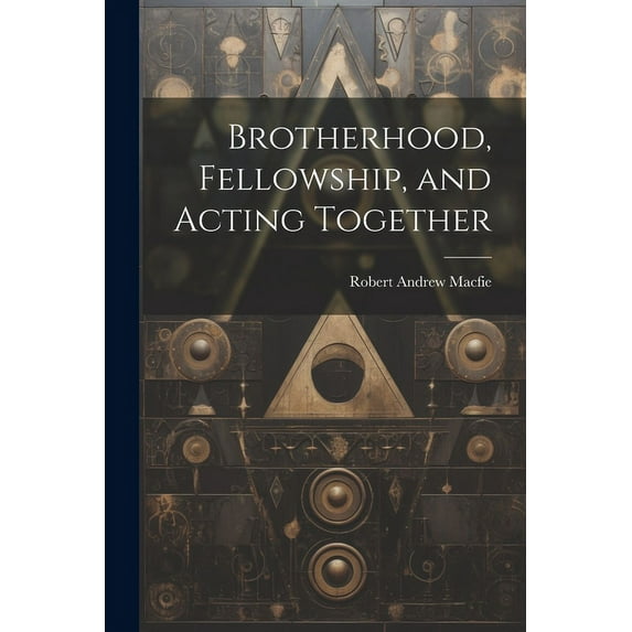 Brotherhood, Fellowship, and Acting Together (Paperback)