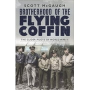 Brotherhood of the Flying Coffin The Glider Pilots of World War II, Paperback