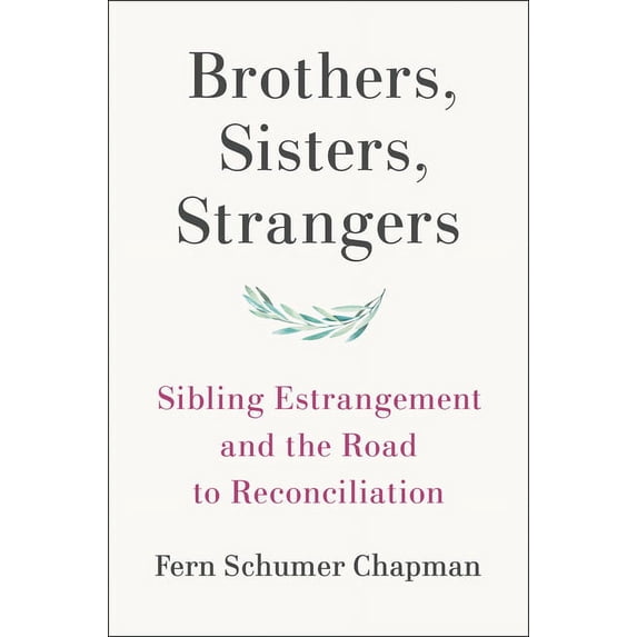 Brothers, Sisters, Strangers: Sibling Estrangement and the Road to Reconciliation, (Hardcover)
