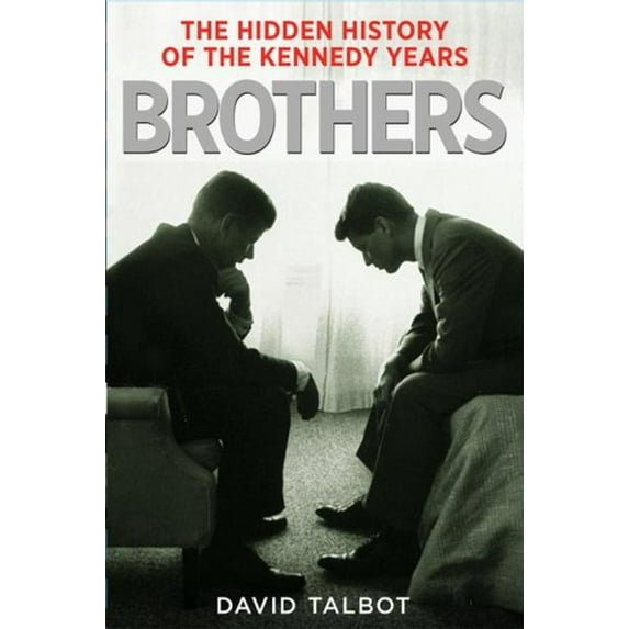 Pre-Owned Brothers: The Hidden History of the Kennedy Years (Hardcover) 0743269187 9780743269186