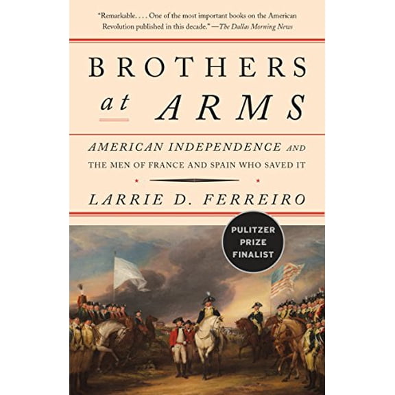 Pre-Owned Brothers at Arms: American Independence and the Men of France and Spain Who Saved It