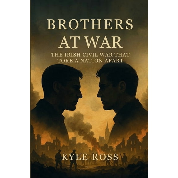 Brothers at War: The Irish Civil War That Tore a Nation Apart, (Paperback)