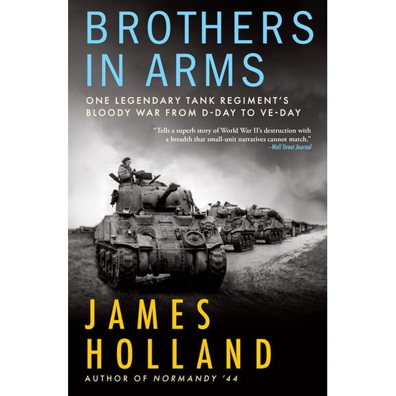Brothers in Arms: One Legendary Tank Regiment's Bloody War from D-Day to Ve-Day, (Paperback)
