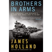 Brothers in Arms One Legendary Tank Regiments Bloody War from D-Day to Ve-Day, Paperback