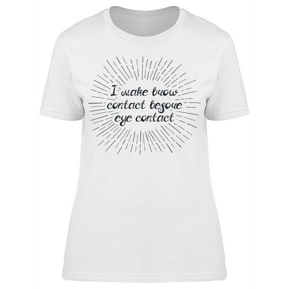 Brow Contact Before Eye Contact T-Shirt Women -Image by Shutterstock, Female 3X-Large