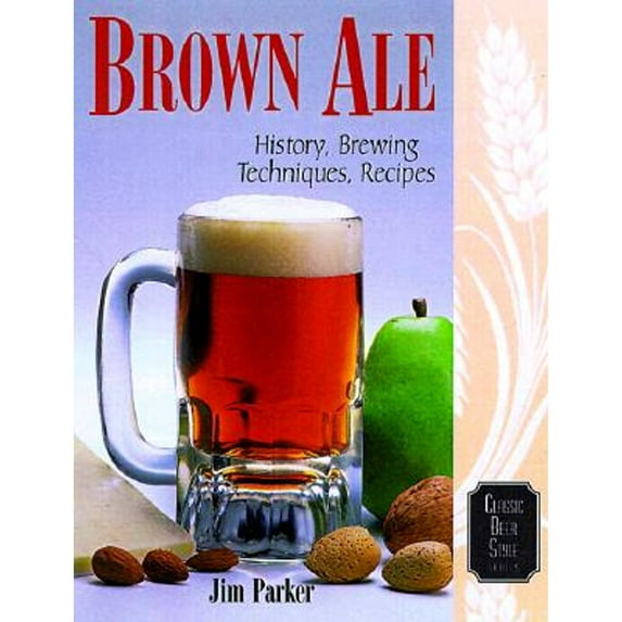 Pre-Owned Brown Ale: History, Brewing Techniques, Recipes (Paperback) 0937381608 9780937381601