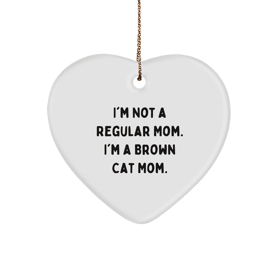 Brown Cat Mom Gifts, Heart Ornament for Christmas, Funny Quote 'I'm Not A Regular Mom. I'm A Brown Cat Mom.' from Gifts for Brown Cat