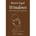 thumbnail image 1 of Brown-Eyed Windows: Poetry Prose and Perspectives, (Paperback), 1 of 1