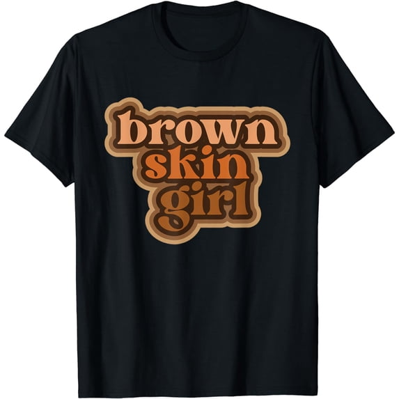 Brown Skin Girl Black Woman Melanin Brown Skin Girl T-Shirt