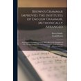 thumbnail image 1 of Brown's Grammar Improved. The Institutes of English Grammar, Methodically Arranged; With Copious Language Lessons; Also , (Paperback), 1 of 1