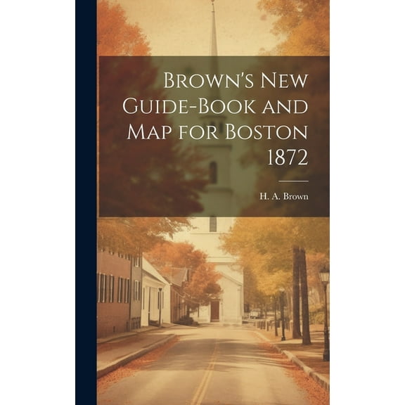 Brown's New Guide-Book and Map for Boston 1872