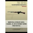 thumbnail image 1 of Browning Automatic Rifle, Caliber .30, M1918 Without Bipod: FM 23-20 (Paperback), 1 of 1