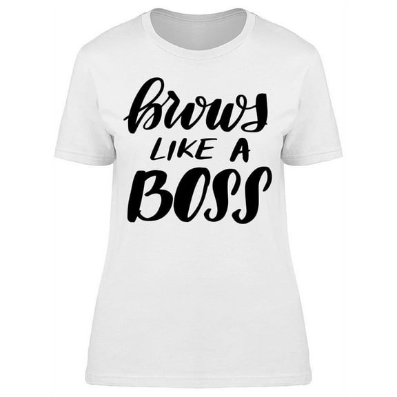 Brows Like A Boss T-Shirt Women -Image by Shutterstock, Female Small