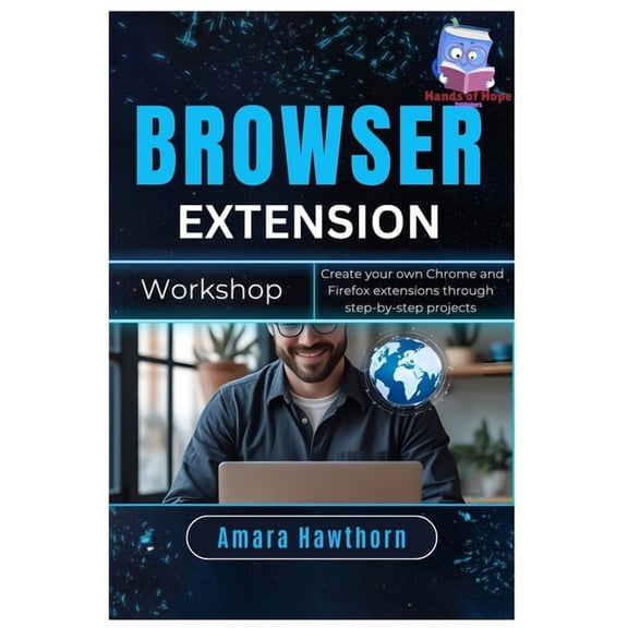 Browser Extension Workshop: Create your own Chrome and Firefox extensions through step-by-step projects, (Paperback)