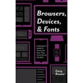 thumbnail image 1 of Browsers, Devices, and Fonts: A Designer's Guide to Fonts and How They Function on the Web, (Hardcover), 1 of 1