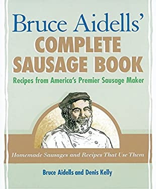 Pre-Owned Bruce Aidellss Complete Sausage Book : Recipes from Americas Premium Maker Paperback Aidells, Denis Kelly