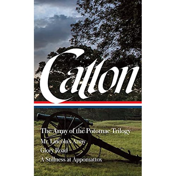 Pre-Owned Bruce Catton: The Army of the Potomac Trilogy (Loa #359): Mr. Lincoln's Army / Glory Road / A Stillness at Appomattox (Hardcover) 1598537253 9781598537253
