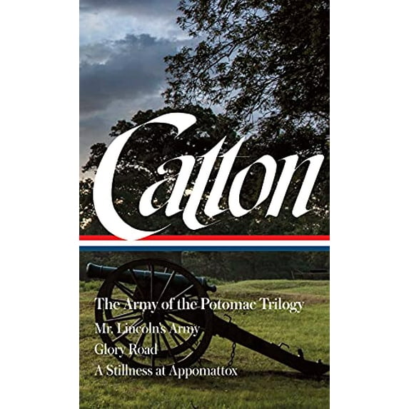 Pre-Owned Bruce Catton: The Army of the Potomac Trilogy (Loa #359): Mr. Lincoln's Army / Glory Road / A Stillness at Appomattox (The Library of America; The Army of the Paperback