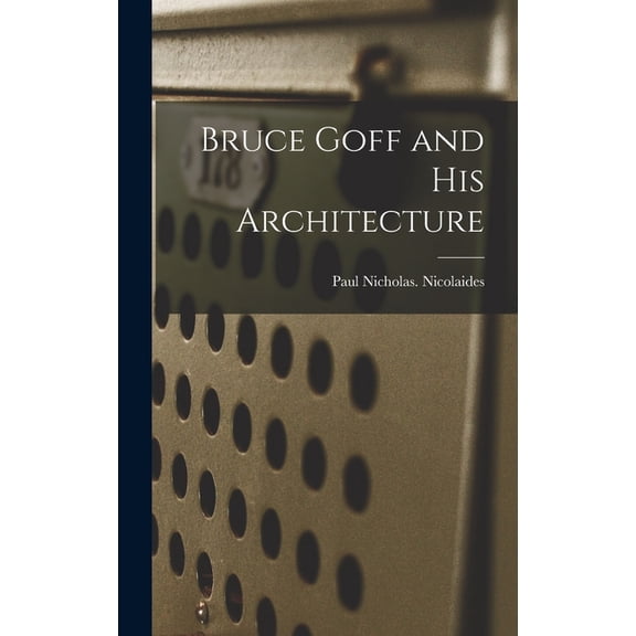Bruce Goff and His Architecture, (Hardcover)
